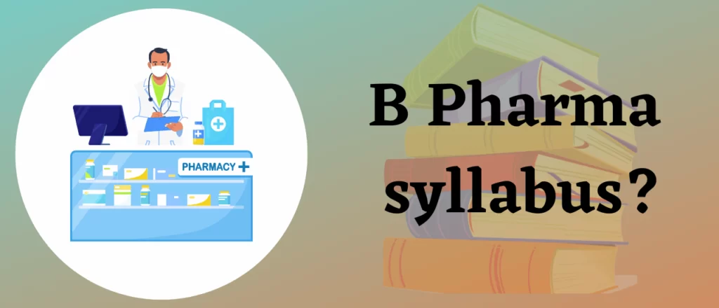 बी फार्मा सिलेबस | B Pharma syllabus